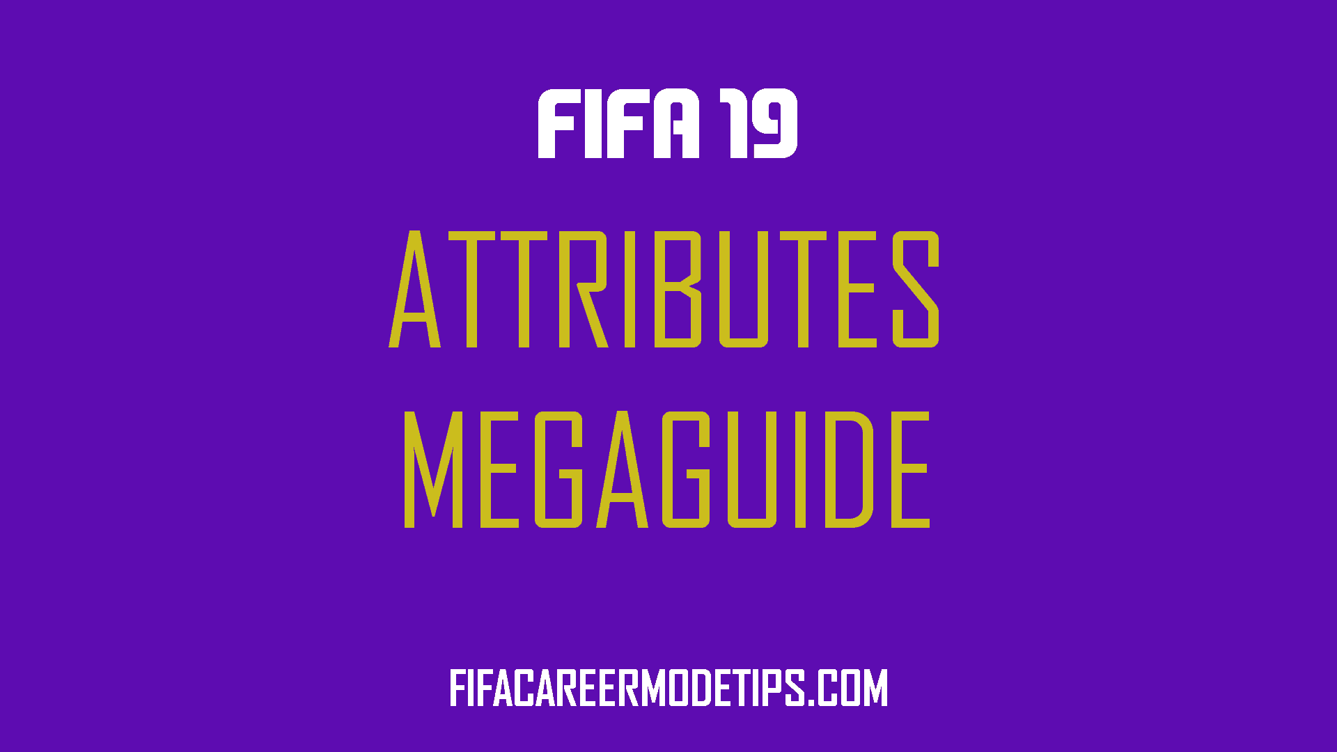 Attributes Mega Guide for Career Mode
