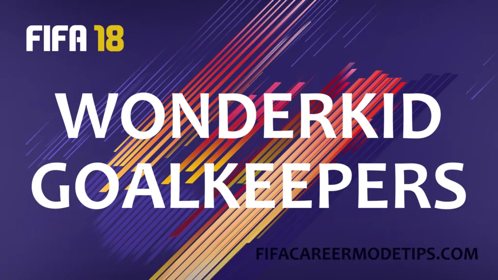 FIFA 18 Wonderkid Goalkeepers FIFA Career Mode Tips