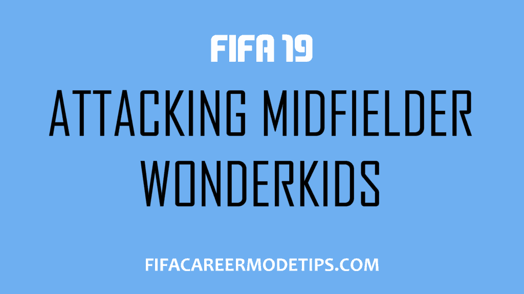 FIFA 19 Attacking Midfielder Wonderkids CAM