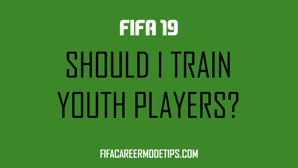 Should I Train Youth Players? FIFA 19