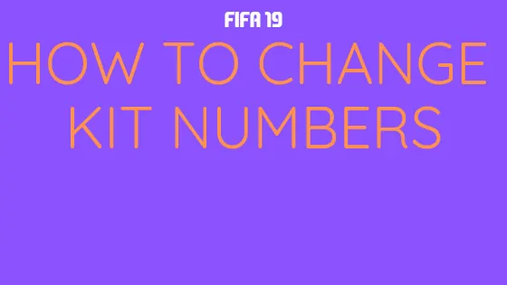 How to Change Kit Numbers in FIFA 19