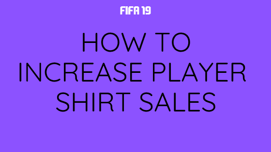 How to Increase Shirt Sales in FIFA 19